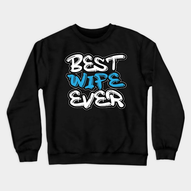 Best Wife Ever Cool Funny Crewneck Sweatshirt by ChestifyDesigns